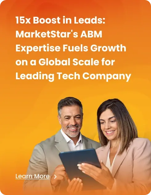 15x Boost in leads: MarketStar's ABM Expertise Fuels Growth on a Global Scale for Leading Tech Company
