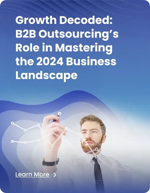 
Growth Decoded: B2B Outsourcing's Role in Mastering the 2024 Business Landscape