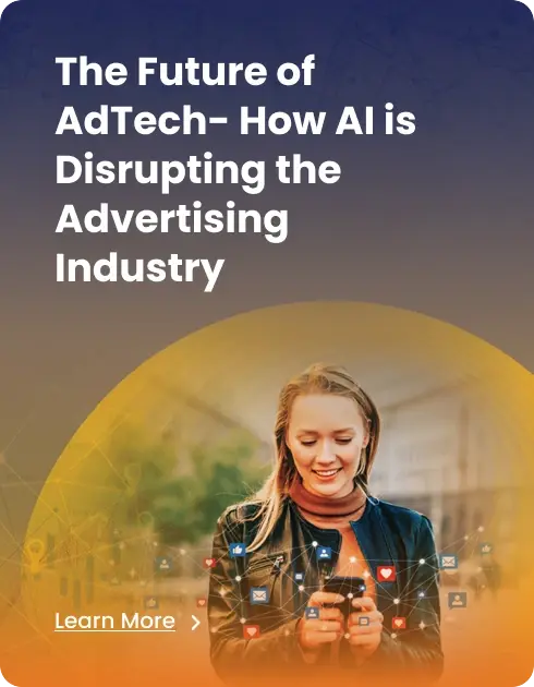 The Future of AdTech - How AI is Disrupting the Advertising Industry
